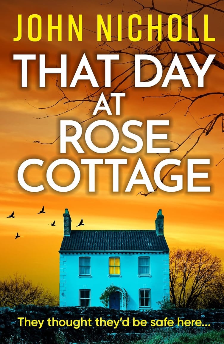 That Day at Rose Cottage is described as a psychological thriller - John Nicholl